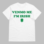 Venmo Me I'm Irish St Patrick's Day Shirt
