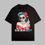 Vintage Is He Dead Yet T-Shirt