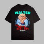 Walter Told Me To Shut The Hell Up Ontario CA Shirt