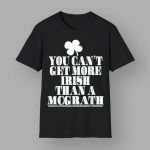 You Can't Get More Irish Than MCGRATH St Patricks Day Shirt