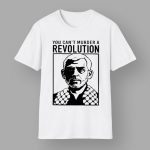 You Can't Murder A Revolution T-Shirt