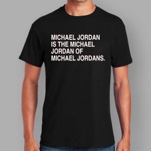 Michael Jordan Is The Michael Jordan Of Michael Jordan Shirt