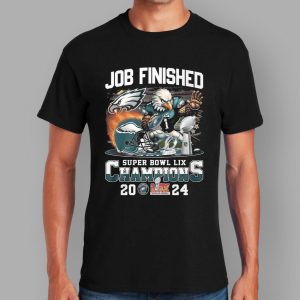 Job Finished Super Bowl LIX Champions Eagles Shirt