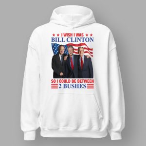 I Wish I Was Bill Clinton So I Could Be Between 2 Bushes Shirt