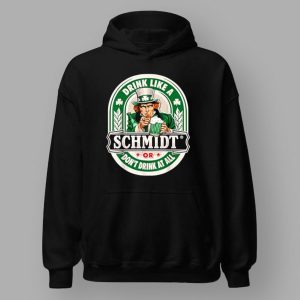 Drink Like An Schmidt Or Don't Drink At All T Shirt
