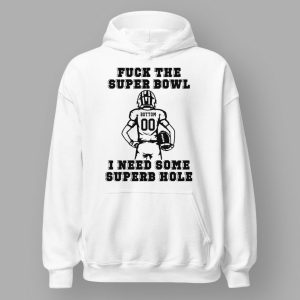 Fck The Super Bowl I Need Some Superb Hole Shirt