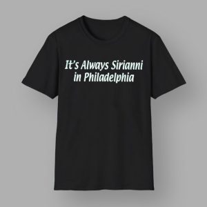 Nick Sirianni it's always Sirianni in Philadelphia Shirt