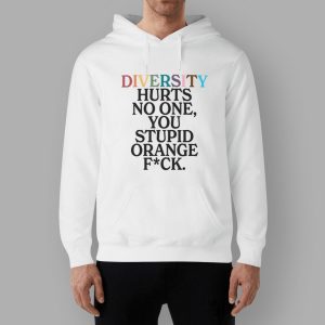 Diversity Hurts No One You Stupid Orange Fck Shirt 2 Diversity Hurts No One You Stupid Orange Fck Shirt