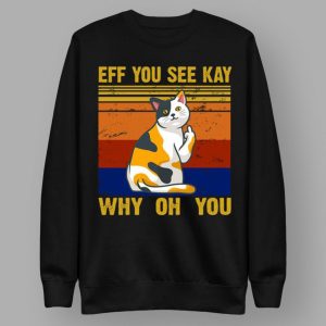 EFF You See Kay Why Oh You Funny Cat Middle Finger T Shirt