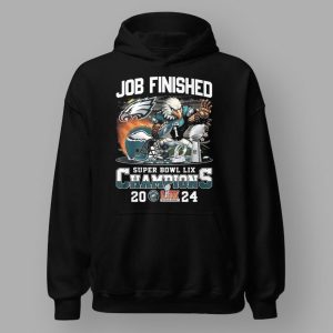 Job Finished Super Bowl LIX Champions Eagles Shirt