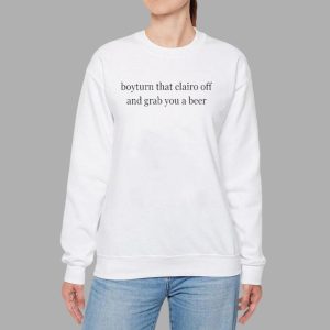 Boy Turn That Clairo Off And Grab You A Beer Shirt