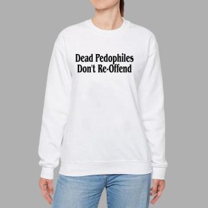 Dead Pedophiles Don't Re offend Hoodie