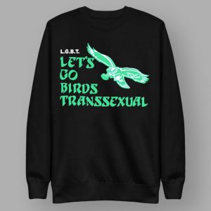 Let's Go Birds Transsexual Eagles Shirt