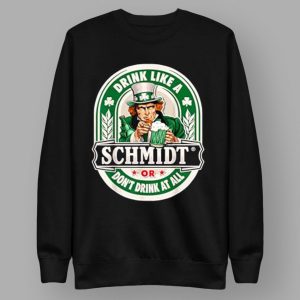 Drink Like An Schmidt Or Don't Drink At All T Shirt