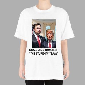 Trump Elon Musk Dumb And Dumbest The Stupidity Team Shirt