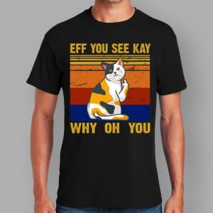 EFF You See Kay Why Oh You Funny Cat Middle Finger T Shirt