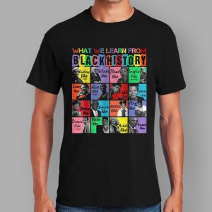 What We Learn From Black History Black Leaders Shirt