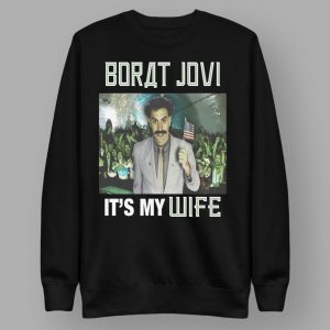 Borat Jovi It's My Wife Shirt
