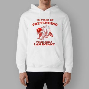 Raccoon Wears Philly Hat I'm Tired Of Pretending To Be Chill I Am Insane Shirt