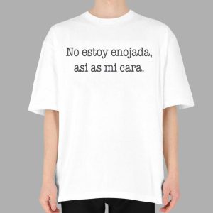 No Estoy Enojada Asi As Mi Cara T shirt