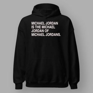 Michael Jordan Is The Michael Jordan Of Michael Jordan Shirt