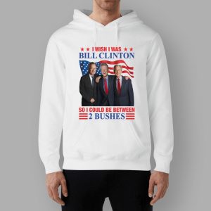 I Wish I Was Bill Clinton So I Could Be Between 2 Bushes Shirt