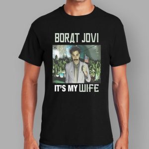 Borat Jovi It's My Wife Shirt